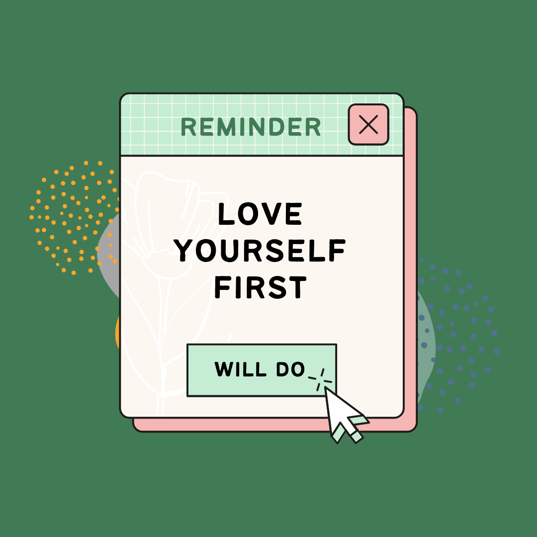 reminder, love yourself first.